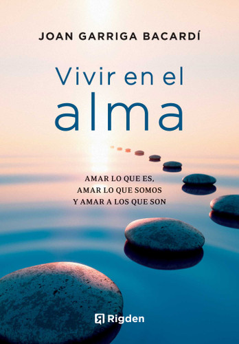 Vivir en el alma: Amar lo que es, amar lo que somos y amar a los que son book cover by Joan Garriga Bacardí