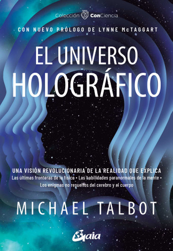 El universo holográfico: Una visión revolucionaria de la realidad que explica Las últimas fronteras de la física · Las habilidades paranormales de la mente · Los enigmas no resueltos del cerebro y el cuerpo book cover by Michael Talbot
