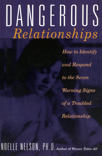 Dangerous Relationships: How To Identify And Respond To The Seven Warning Signs Of A Troubled Relationship book cover by Noelle C. Nelson