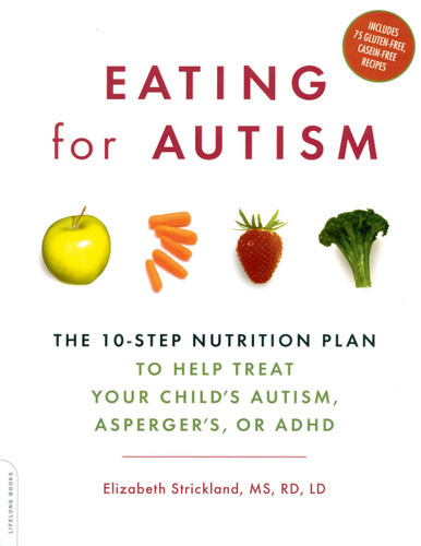 Eating for Autism: The 10-Step Nutrition Plan to Help Treat Your Child’s Autism, Asperger’s, or ADHD book cover by Elizabeth Strickland