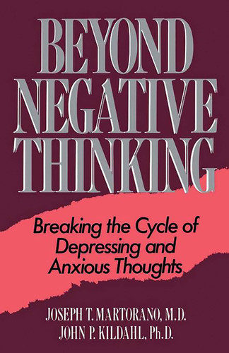 Beyond Negative Thinking: Breaking The Cycle Of Depressing And Anxious Thoughts book cover by Joseph T. Martorano, John P. Kildahl