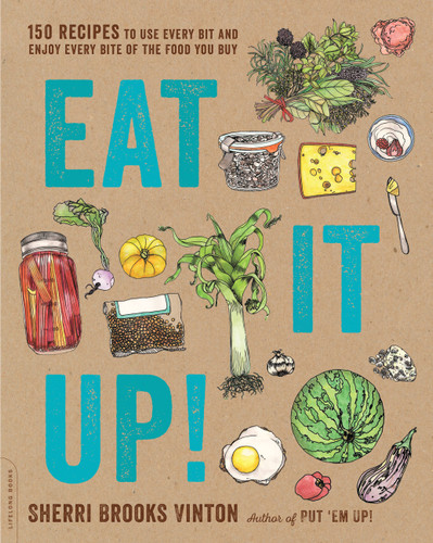 Eat It Up!: 150 Recipes to Use Every Bit and Enjoy Every Bite of the Food You Buy book cover by Sherri Brooks Vinton