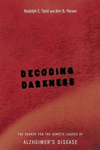 Decoding Darkness: The Search For The Genetic Causes Of Alzheimer's Disease book cover by Ann B. Parson, Rudolph E Tanzi