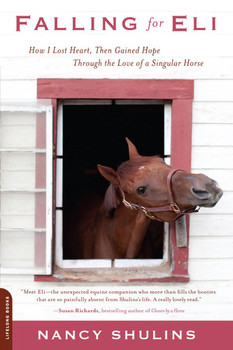 Falling for Eli: How I Lost Heart, Then Gained Hope Through the Love of a Singular Horse book cover by Nancy Shulins