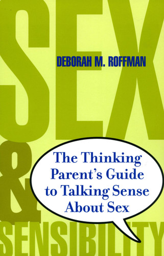 Sex And Sensibility: The Thinking Parents Guide To Talking Sense About Sex book cover by Deborah Roffman