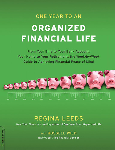 One Year to an Organized Financial Life: From Your Bills to Your Bank Account, Your Home to Your Retirement, the Week-by-Week Guide to Achieving Financial Peace of Mind book cover by Regina Leeds