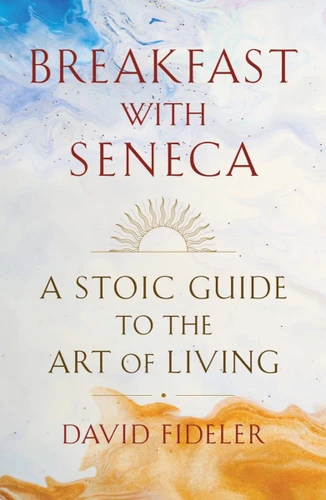 Breakfast with Seneca: A Stoic Guide to the Art of Living book cover by David Fideler