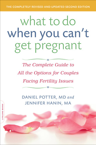 What to Do When You Can't Get Pregnant: The Complete Guide to All the Options for Couples Facing Fertility Issues book cover by Daniel Potter, Jennifer Hanin
