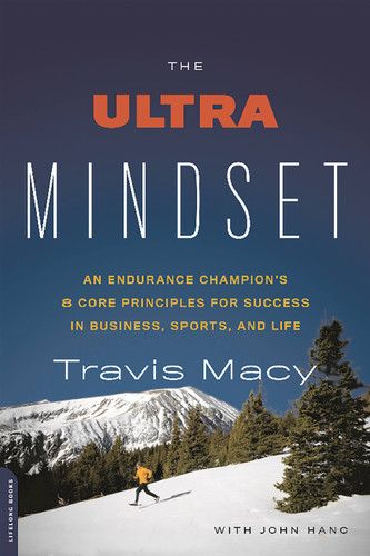 The Ultra Mindset: An Endurance Champion's 8 Core Principles for Success in Business, Sports, and Life book cover by Travis Macy, John Hanc