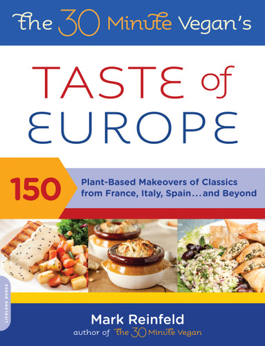 The 30-Minute Vegan's Taste of Europe: 150 Plant-Based Makeovers of Classics from France, Italy, Spain . . . and Beyond book cover by Mark Reinfeld