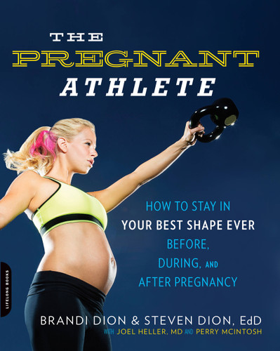 The Pregnant Athlete: How to Stay in Your Best Shape Ever -- Before, During, and After Pregnancy book cover by McIntosh Perry, Brandi Dion, Steven Dion, Joel Heller