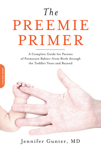 The Preemie Primer: A Complete Guide for Parents of Premature Babies -- from Birth through the Toddler Years and Beyond book cover by Jennifer Gunter