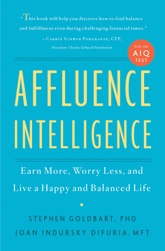 Affluence Intelligence: Earn More, Worry Less, and Live a Happy and Balanced Life book cover by Stephen Goldbart, Joan Indursky DiFuria