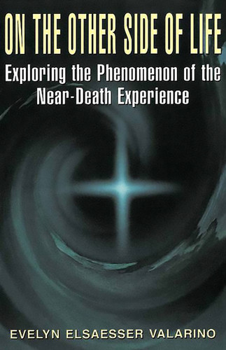 On The Other Side Of Life: Exploring The Phenomenon Of The Near-death Experience book cover by Evelyn Elsaesser Valarino