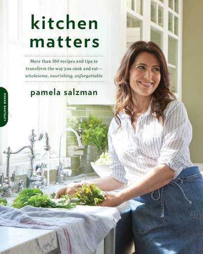 Kitchen Matters: More than 100 Recipes and Tips to Transform the Way You Cook and Eat -- Wholesome, Nourishing, Unforgettable book cover by Pamela Salzman