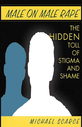 Male on Male Rape: The Hidden Toll of Stigma and Shame book cover by Michael Scarce