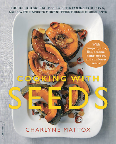 Cooking with Seeds: 100 Delicious Recipes for the Foods You Love, Made with Nature's Most Nutrient-Dense Ingredients book cover by Charlyne Mattox