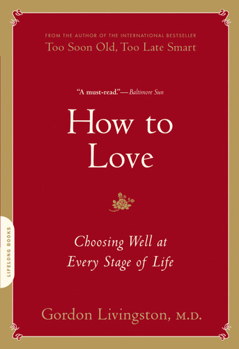 How to Love: Choosing Well at Every Stage of Life book cover by Gordon Livingston