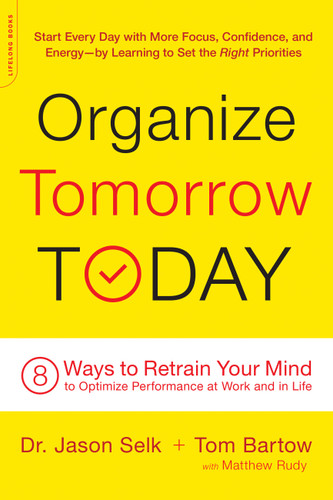 Organize Tomorrow Today: 8 Ways to Retrain Your Mind to Optimize Performance at Work and in Life book cover by Tom Bartow, Jason Selk, Matthew Rudy