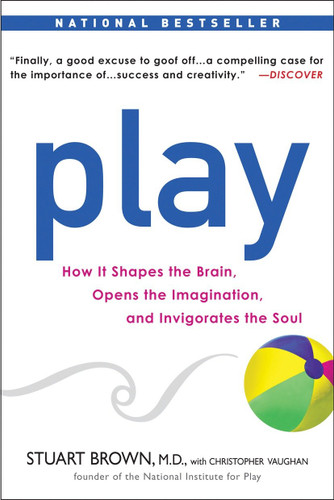 Play: How it Shapes the Brain, Opens the Imagination, and Invigorates the Soul book cover by Stuart Brown M.D., Christopher Vaughan