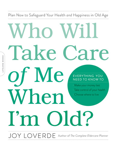 Who Will Take Care of Me When I'm Old?: Plan Now to Safeguard Your Health and Happiness in Old Age book cover by Joy Loverde