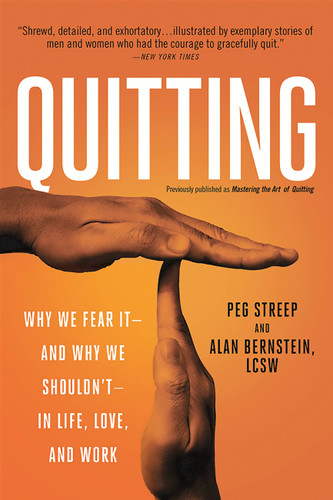 Quitting (previously published as Mastering the Art of Quitting): Why We Fear It -- and Why We Shouldn't -- in Life, Love, and Work book cover by Alan Bernstein, Peg Streep