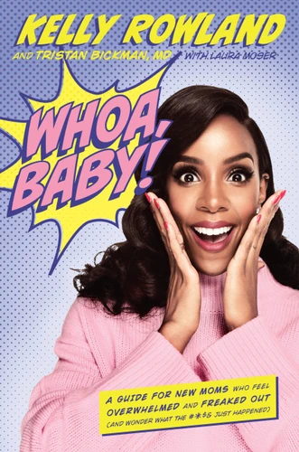 Whoa, Baby!: A Guide for New Moms Who Feel Overwhelmed and Freaked Out (and Wonder What the #*$& Just Happened) book cover by Tristan Bickman, Kelly Rowland