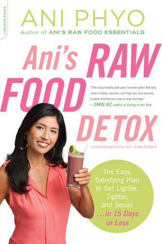 Ani's Raw Food Detox [previously published as Ani's 15-Day Fat Blast]: The Easy, Satisfying Plan to Get Lighter, Tighter, and Sexier . . . in 15 Days or Less book cover by Ani Phyo
