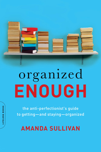 Organized Enough: The Anti-Perfectionist's Guide to Getting -- and Staying -- Organized book cover by Amanda Sullivan