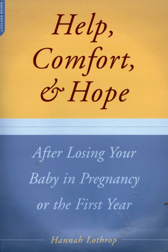 Help, Comfort, And Hope After Losing Your Baby In Pregnancy Or The First Year book cover by Hannah Lothrop
