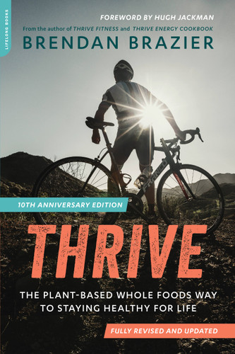 Thrive (10th Anniversary Edition): The Plant-Based Whole Foods Way to Staying Healthy for Life book cover by Brendan Brazier