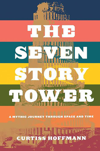 Seven Story Tower: A Mythic Journey Through Space And Time book cover by Curtiss Hoffman