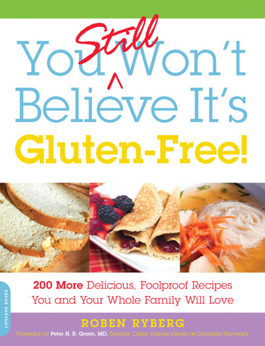 You Still Won't Believe It's Gluten-Free!: 200 More Delicious, Foolproof Recipes You and Your Whole Family Will Love book cover by Roben Ryberg