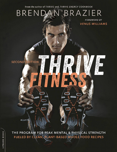 Thrive Fitness, second edition: The Program for Peak Mental and Physical Strength-Fueled by Clean, Plant-based, Whole Food Recipes book cover by Brendan Brazier