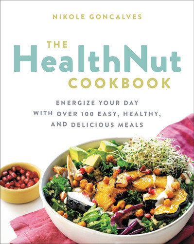 The Healthnut Cookbook: Energize Your Day with Over 100 Easy, Healthy, and Delicious Meals book cover by Nikole Goncalves
