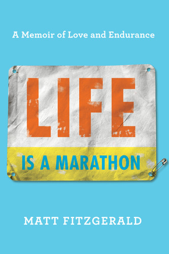 Life Is a Marathon: A Memoir of Love and Endurance book cover by Matt Fitzgerald