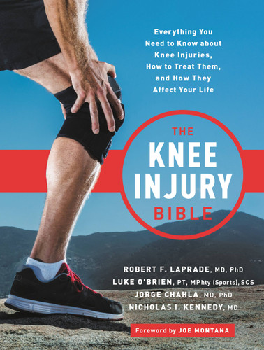 The Knee Injury Bible: Everything You Need to Know about Knee Injuries, How to Treat Them, and How They Affect Your Life book cover by Nick Kennedy, Luke O'Brien, Jorge Chahla, Robert F. LaPrade