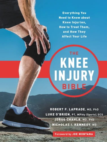 The Knee Injury Bible: Everything You Need to Know about Knee Injuries, How to Treat Them, and How They Affect Your Life book cover by Nick Kennedy, Luke O'Brien, Jorge Chahla, Robert F. LaPrade