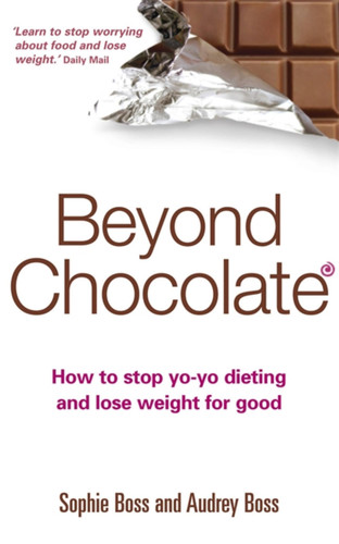 Beyond Chocolate: How to stop yo-yo dieting and lose weight for good book cover by Sophie Boss, Audrey Boss