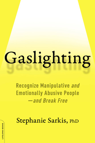 Gaslighting: Recognize Manipulative and Emotionally Abusive People -- and Break Free book cover by Stephanie Moulton Sarkis