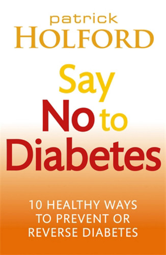 Say No To Diabetes: 10 Secrets to Preventing and Reversing Diabetes book cover by Patrick Holford BSc, DipION, FBANT