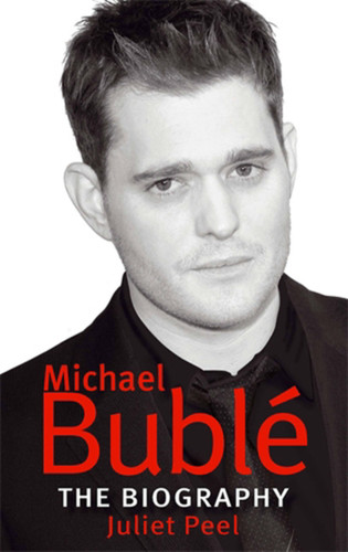 Michael Bublé: The Biography book cover by Juliet Peel
