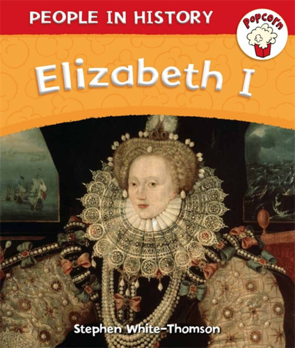 Popcorn: People in History: Popcorn: People in History: Elizabeth I (Popcorn: People in History) book cover by Stephen White-Thomson