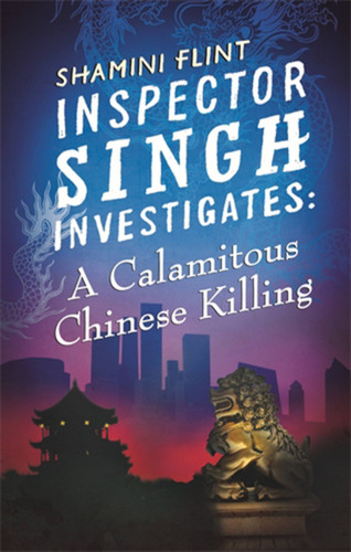 Inspector Singh Investigates: A Calamitous Chinese Killing: Inspector Singh Investigates Series, Book 6 book cover by Shamini Flint