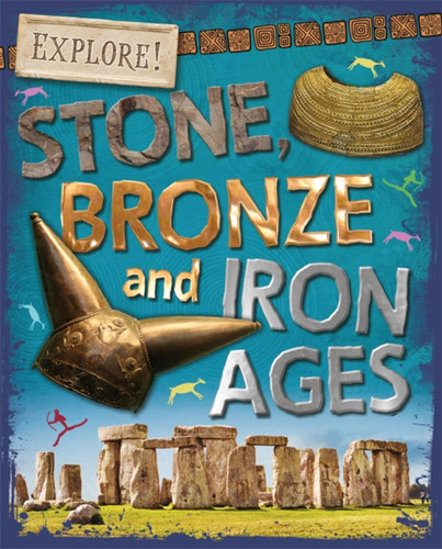 Explore!: Stone, Bronze and Iron Ages (Explore!) book cover by Sonya Newland
