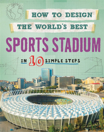 How to Design the World's Best Sports Stadium: In 10 Simple Steps (How to Design the World's Best) book cover by Paul Mason