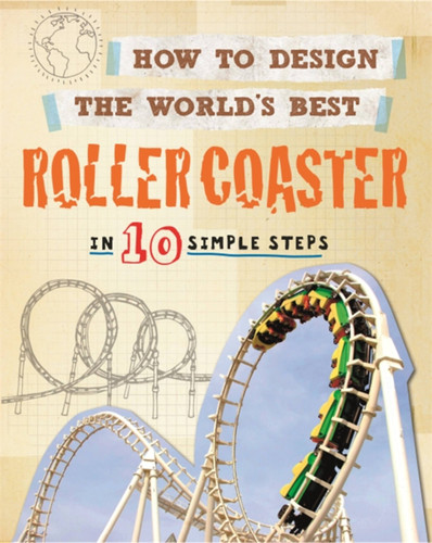 How to Design the World's Best Roller Coaster: In 10 Simple Steps (How to Design the World's Best) book cover by Paul Mason