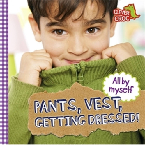 All By Myself: Pants, Vest, Getting Dressed! (All By Myself) book cover by Debbie Foy