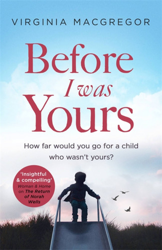 Before I Was Yours: How far would you go for a child who wasn't yours? book cover by Virginia Macgregor