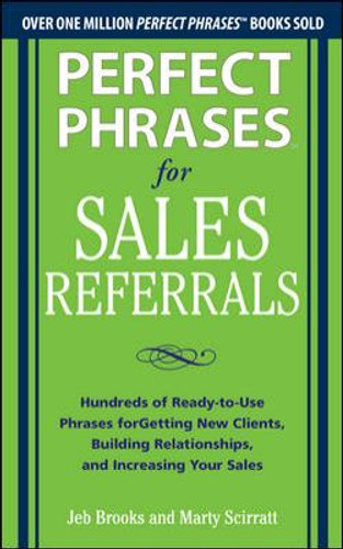 Perfect Phrases for Sales Referrals: Hundreds of Ready-To-Use Phrases for Getting New Clients, Building Relationships, and Increasing Your Sales Cover